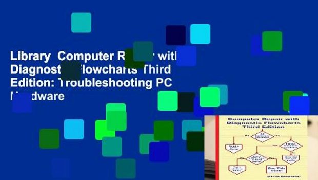 Library  Computer Repair with Diagnostic Flowcharts Third Edition: Troubleshooting PC Hardware