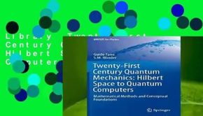 Library  Twenty-First Century Quantum Mechanics: Hilbert Space to Quantum Computers : Mathematical