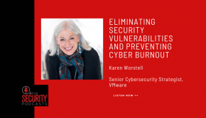 Listen to Karen Worstell, Senior Cybersecurity Strategist at VMware, talk eliminating cyber vulnerabilities and burnout