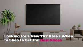 Looking for a New TV? Here's When to Shop to Get the Best Prices