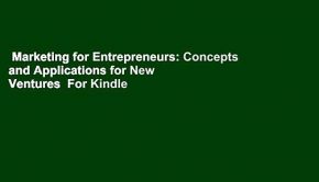 Marketing for Entrepreneurs: Concepts and Applications for New Ventures  For Kindle