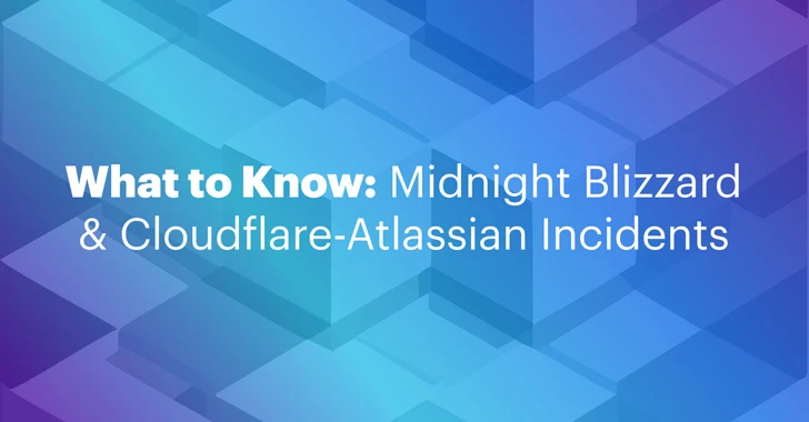 Midnight Blizzard and Cloudflare-Atlassian Cybersecurity Incidents: What to Know