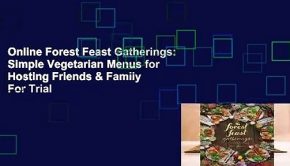 Online Forest Feast Gatherings: Simple Vegetarian Menus for Hosting Friends & Family  For Trial