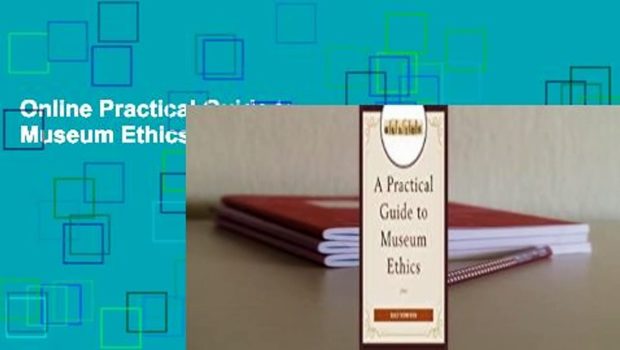 Online Practical Guide to Museum Ethics  For Trial