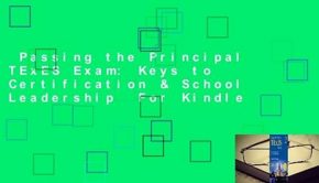 Passing the Principal TExES Exam: Keys to Certification & School Leadership  For Kindle