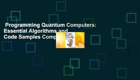 Programming Quantum Computers: Essential Algorithms and Code Samples Complete