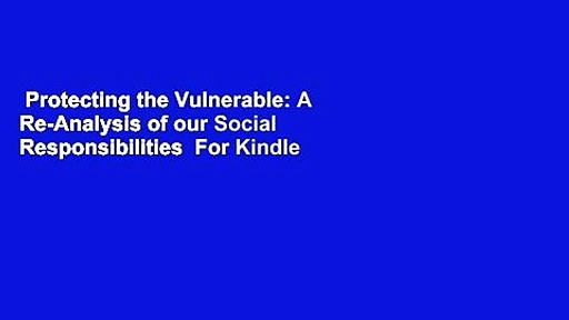 Protecting the Vulnerable: A Re-Analysis of our Social Responsibilities  For Kindle
