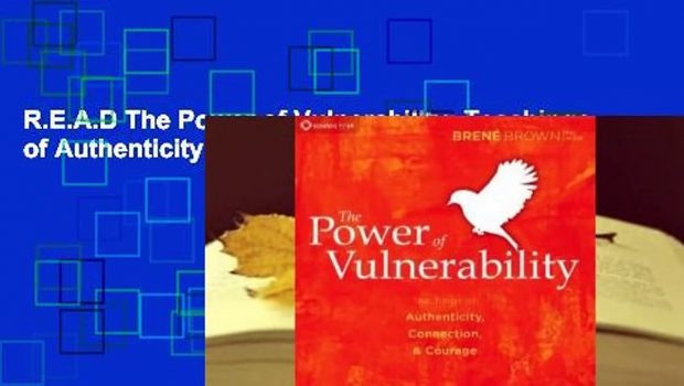 R.E.A.D The Power of Vulnerability: Teachings of Authenticity, Connections and Courage