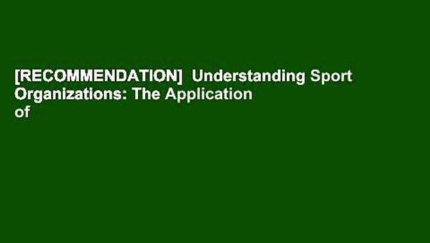 [RECOMMENDATION]  Understanding Sport Organizations: The Application of