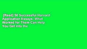 [Read] 50 Successful Harvard Application Essays: What Worked for Them Can Help You Get into the