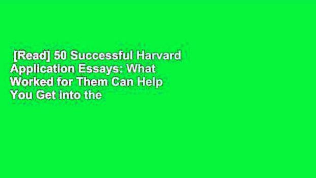 [Read] 50 Successful Harvard Application Essays: What Worked for Them Can Help You Get into the