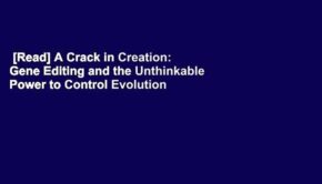 [Read] A Crack in Creation: Gene Editing and the Unthinkable Power to Control Evolution  Review