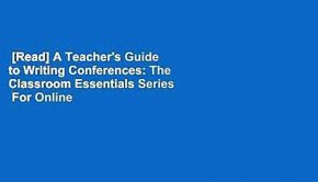 [Read] A Teacher's Guide to Writing Conferences: The Classroom Essentials Series  For Online