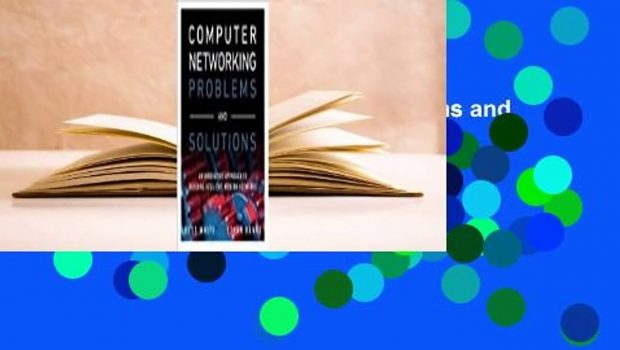 [Read] Computer Networking Problems and Solutions: An Innovative Approach to Building Resilient,