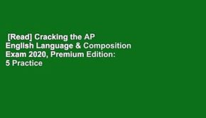 [Read] Cracking the AP English Language & Composition Exam 2020, Premium Edition: 5 Practice