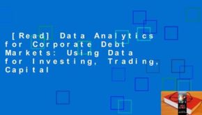 [Read] Data Analytics for Corporate Debt Markets: Using Data for Investing, Trading, Capital