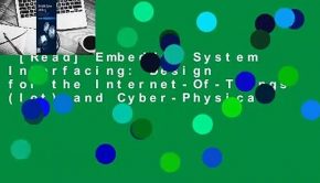 [Read] Embedded System Interfacing: Design for the Internet-Of-Things (Iot) and Cyber-Physical