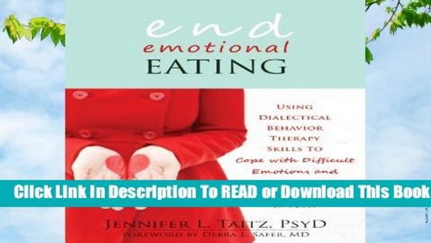 [Read] End Emotional Eating: Using Dialectical Behaviour Skills to Comfort Yourself without Food
