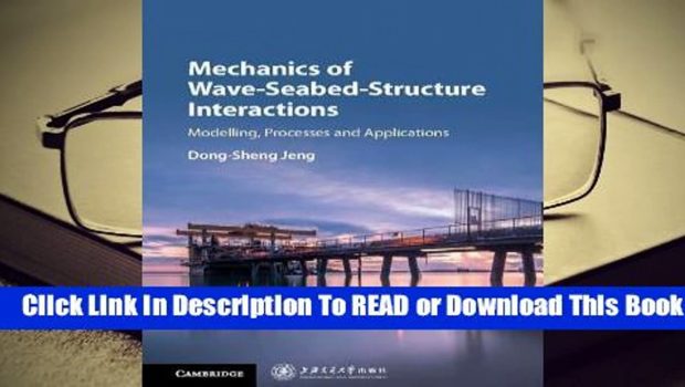 [Read] Mechanics of Wave-Seabed-Structure Interactions: Modelling, Processes and Applications  For