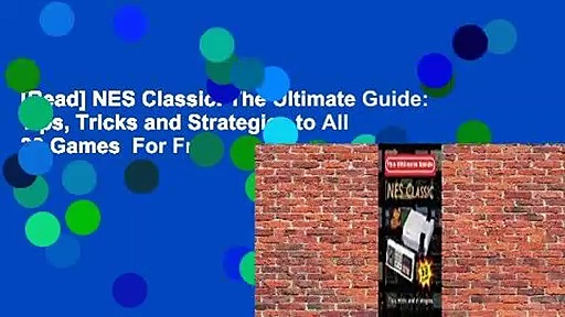 [Read] NES Classic: The Ultimate Guide: Tips, Tricks and Strategies to All 30 Games  For Free