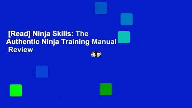 [Read] Ninja Skills: The Authentic Ninja Training Manual  Review