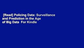 [Read] Policing Data: Surveillance and Prediction in the Age of Big Data  For Kindle