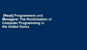 [Read] Programmers and Managers: The Routinization of Computer Programming in the United States