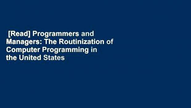 [Read] Programmers and Managers: The Routinization of Computer Programming in the United States