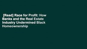 [Read] Race for Profit: How Banks and the Real Estate Industry Undermined Black Homeownership