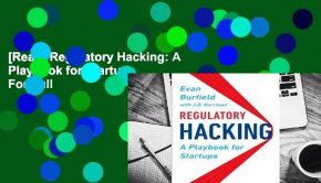 [Read] Regulatory Hacking: A Playbook for Startups  For Full