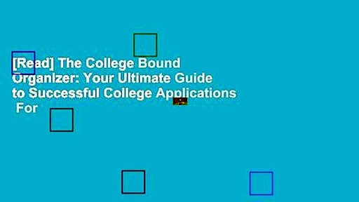 [Read] The College Bound Organizer: Your Ultimate Guide to Successful College Applications  For