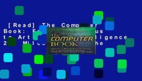 [Read] The Computer Book: From the Abacus to Artificial Intelligence, 250 Milestones in the