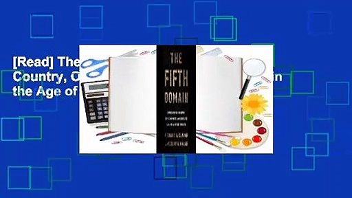 [Read] The Fifth Domain: Defending Our Country, Our Companies, and Ourselves in the Age of Cyber