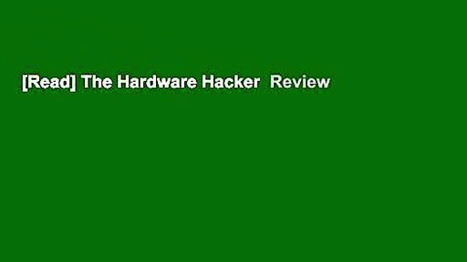 [Read] The Hardware Hacker  Review
