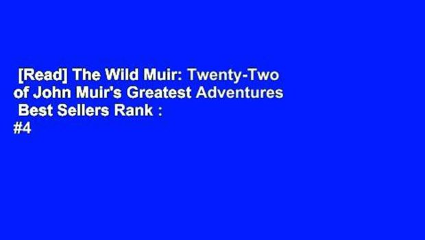 [Read] The Wild Muir: Twenty-Two of John Muir's Greatest Adventures  Best Sellers Rank : #4