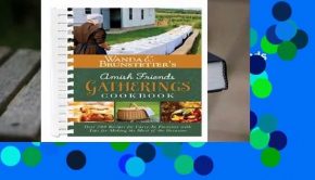 [Read] Wanda E. Brunstetter's Amish Friends Gatherings Cookbook: Over 200 Recipes for Carry-In