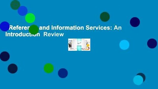 Reference and Information Services: An Introduction  Review