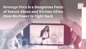 Revenge Porn Is a Dangerous Form of Sexual Abuse—and Victims Often Have No Power to Fight Back