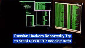 Russian Hackers Reportedly Try to Steal COVID-19 Vaccine Data