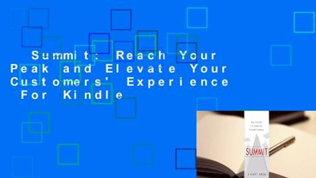 Summit: Reach Your Peak and Elevate Your Customers' Experience  For Kindle
