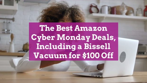 The 33 Best Amazon Cyber Monday Deals, Including a Bissell Vacuum for $100 Off