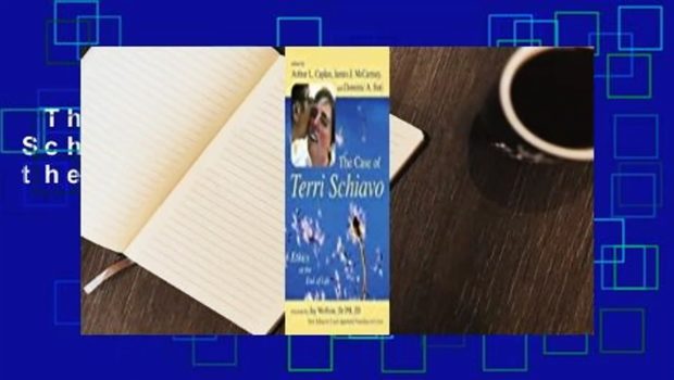 The Case of Terri Schiavo: Ethics at the End of Life  Review