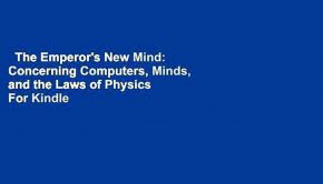 The Emperor's New Mind: Concerning Computers, Minds, and the Laws of Physics  For Kindle