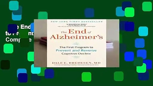 The End of Alzheimer s: The First Program to Prevent and Reverse Cognitive Decline Complete