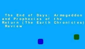 The End of Days: Armageddon and Prophecies of the Return (The Earth Chronicles)  Review