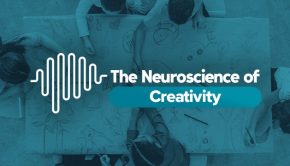 The Neuroscience of... Creativity | Technology Networks
