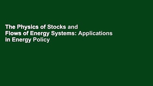The Physics of Stocks and Flows of Energy Systems: Applications in Energy Policy