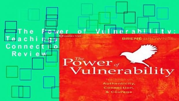 The Power of Vulnerability: Teachings of Authenticity, Connection, and Courage  Review