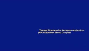 Thermal Structures for Aerospace Applications (AIAA Education Series) Complete