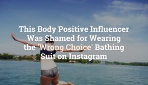 This Body Positive Influencer Was Shamed for Wearing the 'Wrong Choice' Bathing Suit on In